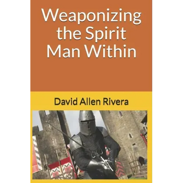 Weaponizing the Spirit Man Within
