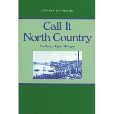 Call It North Country: The Story of Upper Michigan