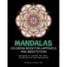 Mandalas Coloring Book For Happiness And Meditation: Designed To Soothe the Soul, Stress Relief and Relaxation ( 60 Unique Patterns With Different Sty