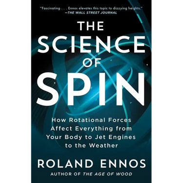 The Science of Spin: How Rotational Forces Affect Everything from Your Body to Jet Engines to the Weather