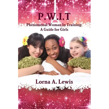 P.W.I.T Phenomenal woman in Training: A Guide for Girls