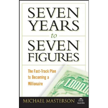 Seven Years to Seven Figures: The Fast-Track Plan to Becoming a Millionaire