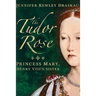 The Tudor Rose: Princess Mary, Henry VIII's Sister