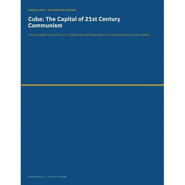 Cuba - The Capital of 21st Century Communism: The Complete July 2026 U.S. Department of State Report, Annotated and Source-Audited