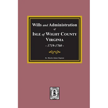Wills and Administrations of Isle of Wight County, Virginia, 1719-1760.