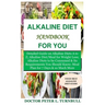 Alkaline Diet Handbook for You: Detailed Guide on Alkaline Diets A to Z;Alkaline Diet/Meal for Weight Loss;Alkaline Diets to beConsumed&Its Requiremen