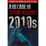 2010s - A Decade of Serial Killers: The Most Evil Serial Killers of the 2010s