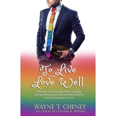 To Live and Love Well: The true story of a gay man's struggle with poverty, abuse, and excommunication from the Mormon Church.