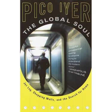 The Global Soul: Jet Lag, Shopping Malls, and the Search for Home