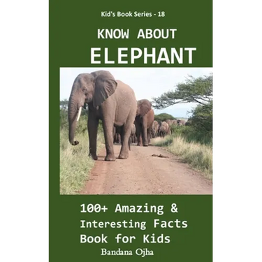 Know about Elephant: 100+ Amazing & Interesting Facts Book for Kids