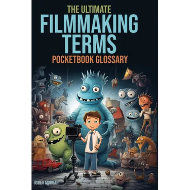 The Filmmaking Terms Glossary: From A to Z: Unlocking the Language of Filmmaking