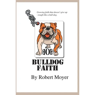 Bulldog Faith: Growing faith that doesn't give up--tough like a bull dog.