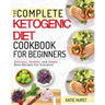 Ketogenic Diet for Beginners: The Complete Keto Diet Cookbook for Beginners Delicious, Healthy, and Simple Keto Recipes for Everyone