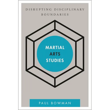 Martial Arts Studies: Disrupting Disciplinary Boundaries
