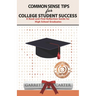 Common Sense Tips for College Student Success: A Read-and-Find Reflection Guide for High School Graduates