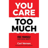 You Care Too Much: Free Yourself From Social Anxiety