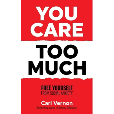 You Care Too Much: Free Yourself From Social Anxiety