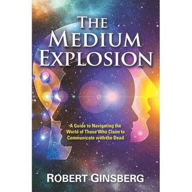 The Medium Explosion: A Guide to Navigating the World of Those Who Claim to Communicate with the Dead