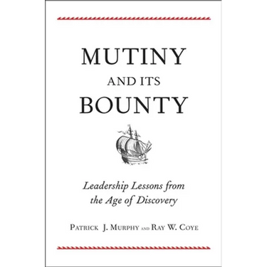 Mutiny and Its Bounty: Leadership Lessons from the Age of Discovery