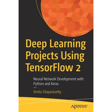 Deep Learning Projects Using Tensorflow 2: Neural Network Development with Python and Keras