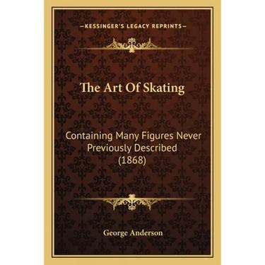 The Art Of Skating: Containing Many Figures Never Previously Described (1868)