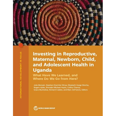Investing in Reproductive, Maternal, Newborn, Child, and Adolescent Health in Uganda: What Have We Learned, and Where Do We Go from Here?
