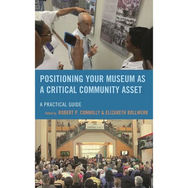 Positioning Your Museum as a Critical Community Asset: A Practical Guide