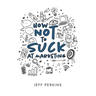 How Not to Suck At Marketing