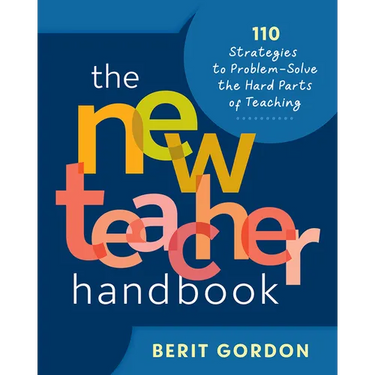The New Teacher Handbook: 110 Strategies to Problem-Solve the Hard Parts of Teaching