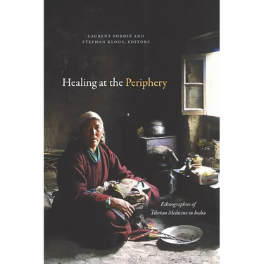 Healing at the Periphery: Ethnographies of Tibetan Medicine in India
