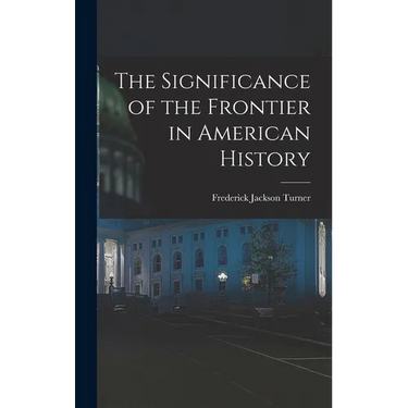 The Significance of the Frontier in American History