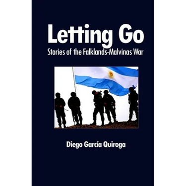 Letting Go: Stories of the Falklands-Malvinas War