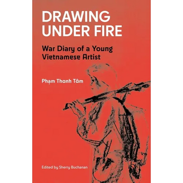 Drawing Under Fire: War Diary of a Young Vietnamese Artist