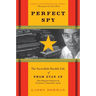Perfect Spy: The Incredible Double Life of Pham Xuan An, Time Magazine Reporter and Vietnamese Communist Agent
