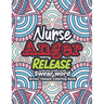 Nurse Anger Release - Swear Word Stress release Coloring Book: A Coloring Book for Bussy Nurses Stress and Depression Release, Antistress Art Therapy,