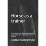 Horse as a Trainer: On Facilitation of Equine Development Programmes and Lessons from Horse-Trainers
