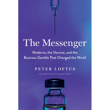 The Messenger: Moderna, the Vaccine, and the Business Gamble That Changed the World