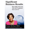 Significant Business Results: Ten Sales Secrets That Your Competitors Know and Use!