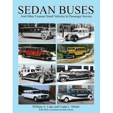 Sedan Buses: and Other Unusual Small Vehicles In Passenger Service
