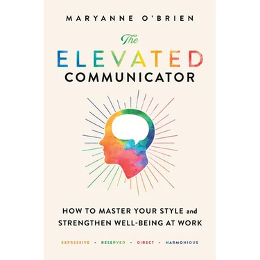 The Elevated Communicator: How to Master Your Style and Strengthen Well-Being at Work