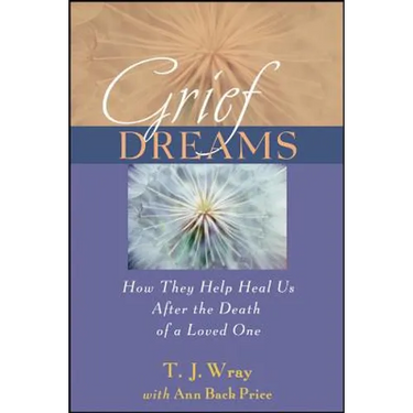 Grief Dreams: How They Help Us Heal After the Death of a Loved One