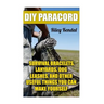 DIY Paracord: Survival Bracelets, Lanyards, Dog Leashes, and Other Useful Things You Can Make Yourself