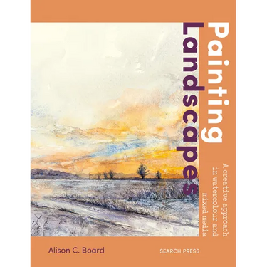 Painting Landscapes: Practical Techniques to Build Confidence and Develop Your Own Unique Style