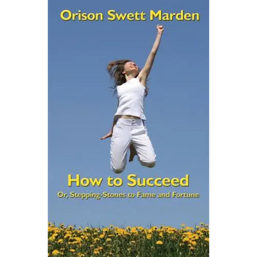 How to Succeed: Or, Stepping-Stones to Fame and Fortune