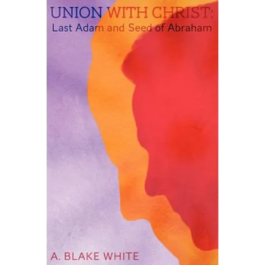 Union with Christ: Last Adam and Seed of Abraham