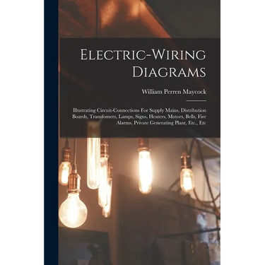 Electric-wiring Diagrams: Illustrating Circuit-connections For Supply Mains, Distribution Boards, Transfomers, Lamps, Signs, Heaters, Motors, Be