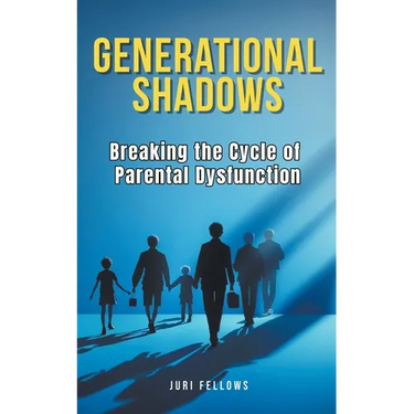 Generational Shadows: Breaking the Cycle of Parental Dysfunction