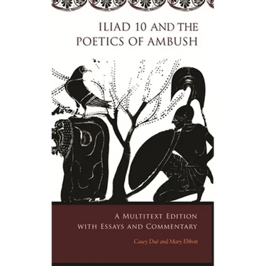 Iliad 10 and the Poetics of Ambush: A Multitext Edition with Essays and Commentary