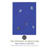 The Opposite of Seduction: New Poetry in German