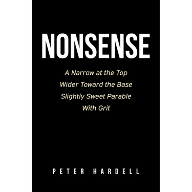 Nonsense: A Narrow at the Top Wider Toward the Base Slightly Sweet Parable With Grit
